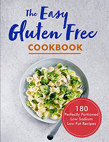 The Easy Gluten Free Cookbook : 180 Pesfectly Portioned Low Sodium Low Fat Recipes