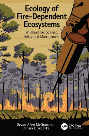 Ecology of Fire Dependent Ecosystems: Wildland Fire Science, Policy, and Management