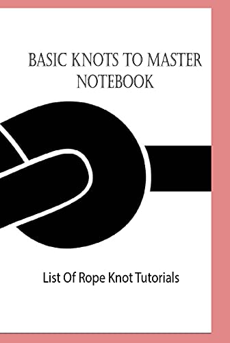 Basic Knots To Master: List Of Rope Knot Tutorials: How To Make Knots
