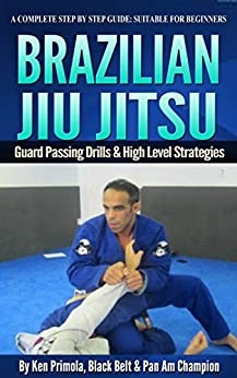 Brazilian Jiu Jitsu Guard Passing Drills And Strategies: This is a BJJ Guard Passing Roadmap For Beginners