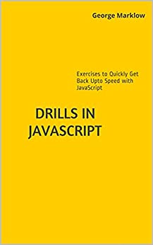 Drills in JavaScript: Exercises to Quickly Get Back Up To Speed with JavaScript