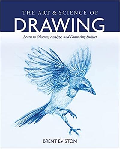 The Art and Science of Drawing: Learn to Observe, Analyze, and Draw Any Subject