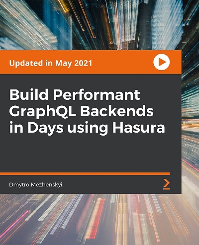 Packt - Build Performant GraphQL Backends in Days using Hasura