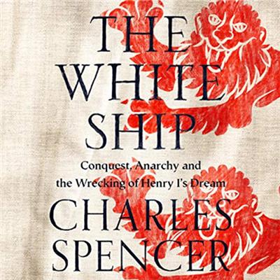 The White Ship: Conquest, Anarchy and the Wrecking of Henry I's Dream [Audiobook]