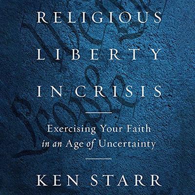 Religious Liberty in Crisis: Exercising Your Faith in an Age of Uncertainty [Audiobook]
