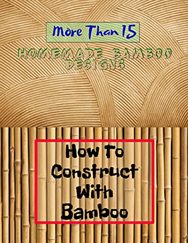 How To Construct With Bamboo More Than 15 Homemade Bamboo Designs