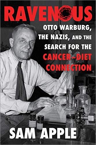 Ravenous: Otto Warburg, the Nazis, and the Search for the Cancer Diet Connection