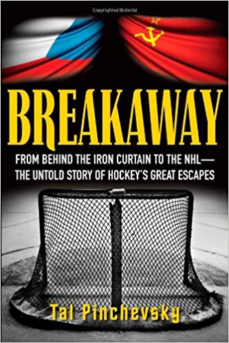 Breakaway: From Behind the Iron Curtain to the NHL-The Untold Story of Hockey's Great Escapes