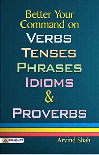 Better Your Command On Verbs; Tenses; Phrases; Idioms & Proverbs