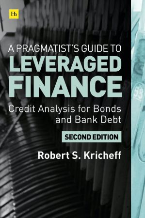 A Pragmatist's Guide to Leveraged Finance: Credit Analysis for Below Investment Grade Bonds and Loans, 2nd Edition