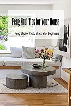 Feng Shui Tips for Your House: Feng Shui or Vastu Shastra for Beginners: Father's Day Gift