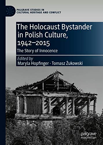 The Holocaust Bystander in Polish Culture, 1942 2015: The Story of Innocence