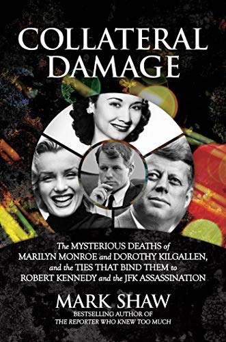 Collateral Damage: The Mysterious Deaths of Marilyn Monroe and Dorothy Kilgallen