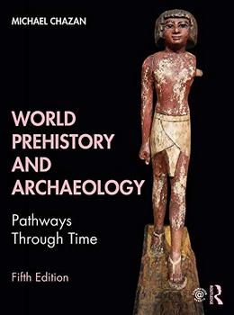 World Prehistory and Archaeology: Pathways Through Time, 5th Edition