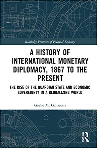 A History of International Monetary Diplomacy, 1867 to the Present: The Rise of the Guardian State and Economic Sovereignty