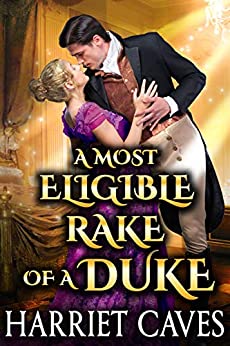 A Most Eligible Rake of a Duke: A Steamy Historical Regency Romance Novel