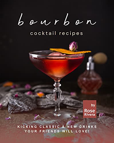 Bourbon Cocktail Recipes: Kicking Classic & New Drinks Your Friends Will Love!
