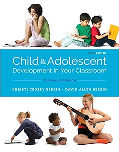 Child and Adolescent Development in Your Classroom, Topical Approach Ed 3