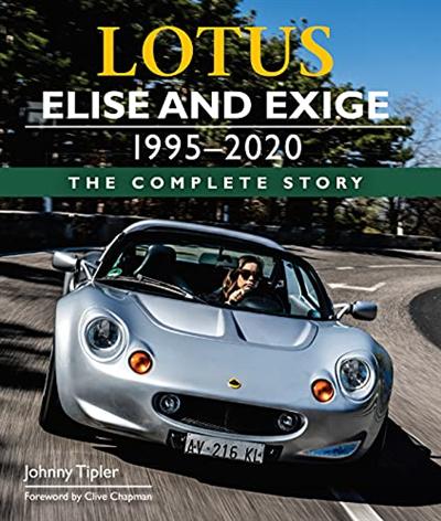 Lotus Elise and Exige 1995 2020: The Complete Story
