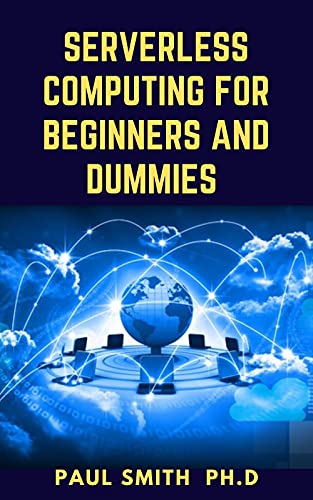 Serverless Computing For Beginners And Dummies