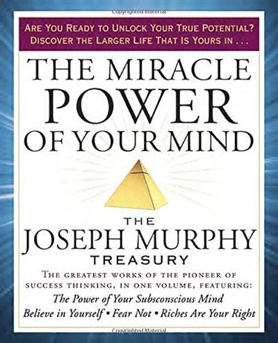 The Miracle Power of Your Mind: The Joseph Murphy Treasury