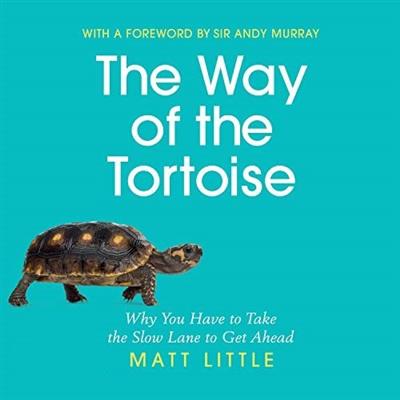 The Way of the Tortoise: Why You Have to Take the Slow Lane to Get Ahead [Audiobook]