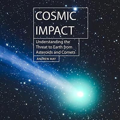 Cosmic Impact: Understanding the Threat to Earth from Asteroids and Comets [Audiobook]