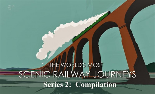 CH.5 - The Worlds Most Scenic Railway Journeys Series 2 Compilation (2020)