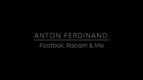 BBC - Anton Ferdinand Football, Racism and Me (2020)