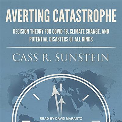 Averting Catastrophe: Decision Theory for COVID 19, Climate Change, and Potential Disasters of All Kinds [Audiobook]