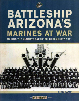 Battleship Arizona's Marines at War: Making the Ultimate Sacrifice, December 7, 1941