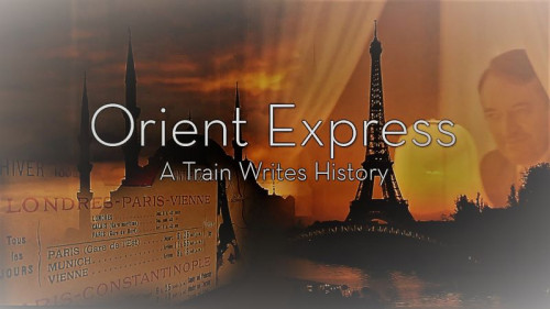 ZDF - Orient Express A Train Writes History (2020)