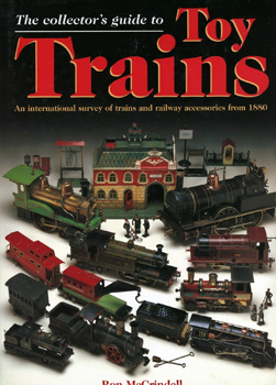 The Collector's Guide to Toy Trains: An International Survey of Trains and Railway Accessories From 1880