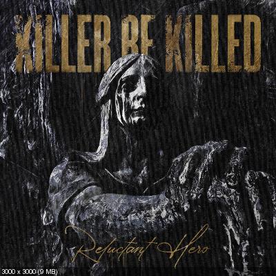Killer Be Killed - Reluctant Hero (2020)
