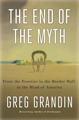 The End of the Myth - Greg Grandin
