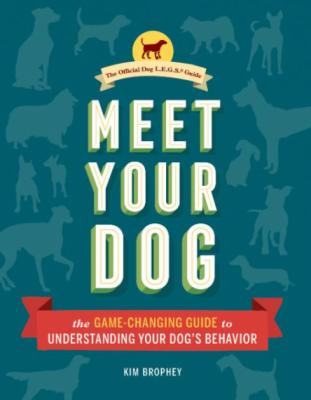 Meet Your Dog  The Game-Changing Guide to Understanding Your Dog's Behavior by Kim...