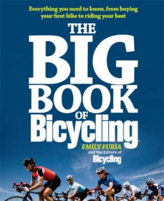 The Big Book of Bicycling - Everything You Need to Know, From Buying Your First Bi...