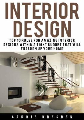 Interior Design - Top 10 Rules for Amazing Interior Designs Within a Tight Budget ...