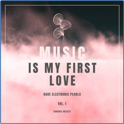 2ead685e2d31226b191d023b4e0c2009 - Various Artists - Music Is My First Love (Rare Electronic Pearls) Vol 1 (2021)