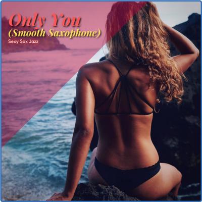 Sexy Sax Jazz - Only You (Smooth Saxophone) (2021)