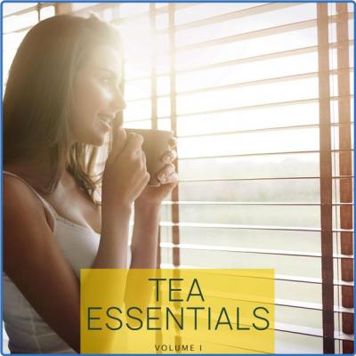Various Artists - Tea Essentials, Vol. 1 (Fill Up Your Tea Cup And Enjoy Relaxing Moments) (2021)
