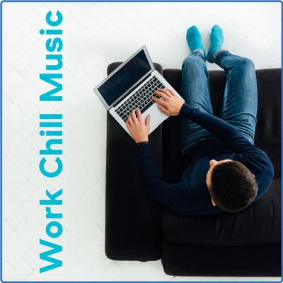 Chillout Lounge Relax - Work Chill Music Relax and Work with Chillout Background Music (2021)