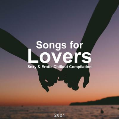 Various Artists - Songs for Lovers (Sexy & Erotic Chillout Compilation) 2021 (2021)