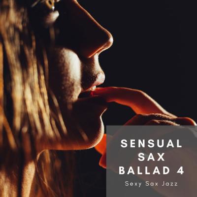 Sexy Sax Jazz - Sensual Sax Ballad 4 (2021)