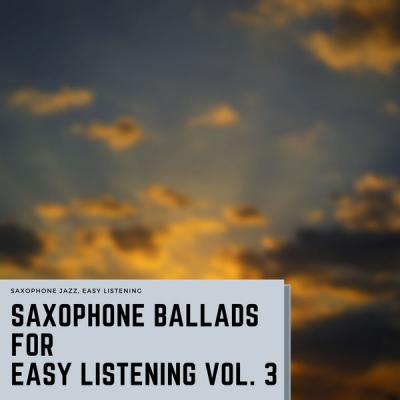 Saxophone Jazz Easy Listening - Saxophone Ballads for Easy Listening Vol. 3 (2021)