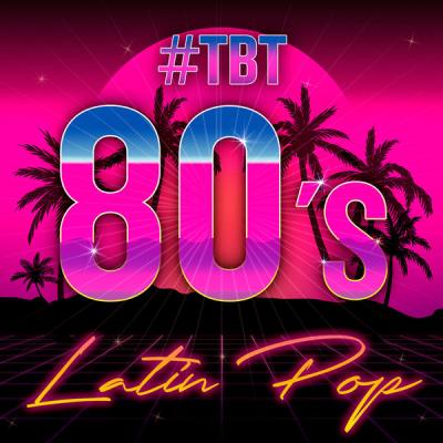 Various Artists - #TBT 80's Latin Pop (2021)