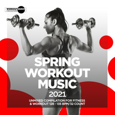 Various Artists - Spring Workout Music 2021 Unmixed Compilation for Fitness & Workout 128 - 135 bpm32 Count (2021)