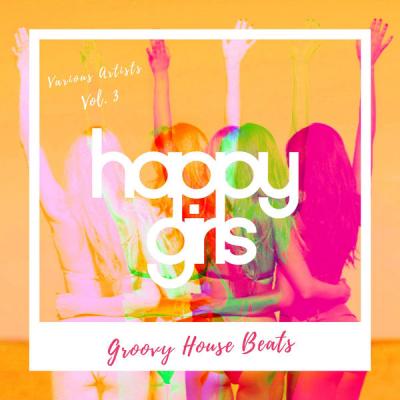 Various Artists - Happy Girls (Groovy House Beats) Vol. 3 (2021)