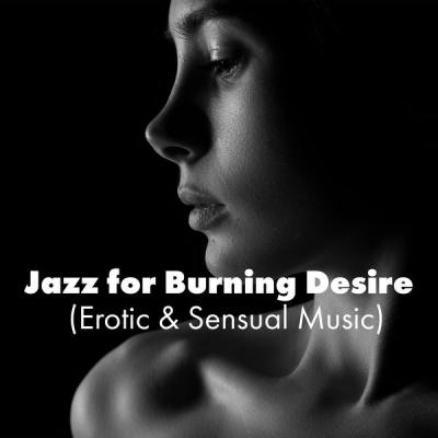 Sensual & Romantic Piano Jazz Universe - Jazz for Burning Desire (Erotic & Sensual Music) (2021)