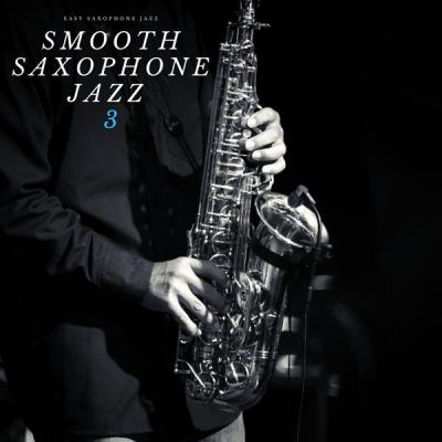 Easy Saxophone Jazz - Smooth Saxophone Jazz 3 (2021)